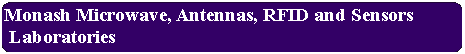 Rounded Rectangle: Monash Microwave, Antennas, RFID and Sensors Laboratories